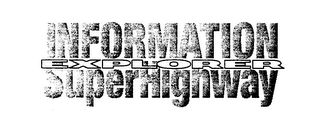 INFORMATION EXPLORER SUPERHIGHWAY
