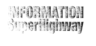 INFORMATION SUPERHIGHWAY