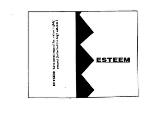ESTEEM: HAVE GREAT REGARD FOR: VALUE HIGHLY; RESPECT[TO BE HELD IN HIGH ESTEEM]