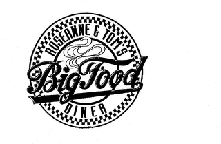 ROSEANNE & TOM'S BIG FOOD DINER