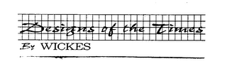DESIGNS OF THE TIMES BY WICKES