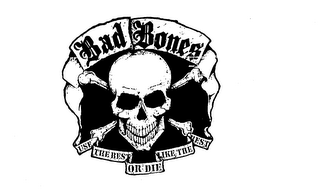 BAD BONES USE THE BEST OR DIE LIKE THE BEST