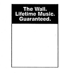 THE WALL. LIFETIME MUSIC. GUARANTEED.