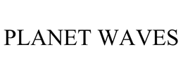 PLANET WAVES