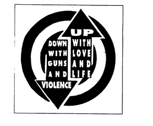 DOWN WITH GUNS AND VIOLENCE UP WITH LOVE AND LIFE