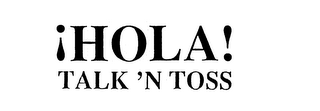 !HOLA! TALK 'N TOSS