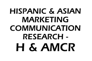 HISPANIC & ASIAN MARKETING COMMUNICATION RESEARCH - H & AMCR
