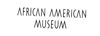 AFRICAN AMERICAN MUSEUM