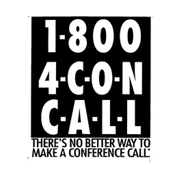 1-800-4CON-CALL THERE'S NO BETTER WAY TO MAKE A CONFERENCE CALL