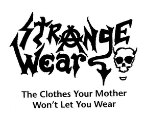 STRANGE WEAR THE CLOTHES YOUR MOTHER WON'T LET YOU WEAK