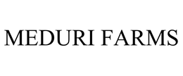 MEDURI FARMS, INC.