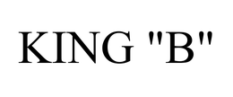 KING "B"