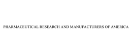 PHARMACEUTICAL RESEARCH AND MANUFACTURERS OF AMERICA