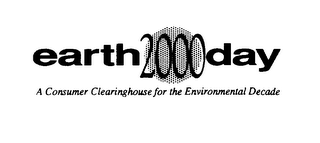 EARTH DAY 2000 A CONSUMER CLEARINGHOUSE FOR THE ENVIRONMENTAL DECADE