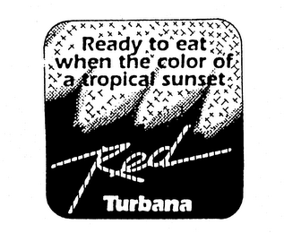 RED TURBANA READY TO EAT WHEN THE COLOR OF A TROPICAL SUNSET