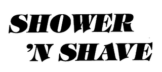 SHOWER 'N SHAVE