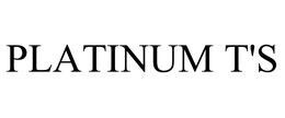 PLATINUM T'S