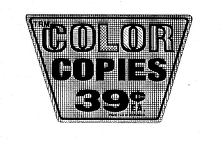 TRM COLOR COPIES 39[CENTS] EA. PLUS TAX IF REQUIRED