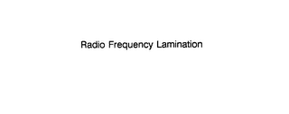 RADIO FREQUENCY LAMINATION