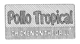 POLLO TROPICAL CHICKEN ON THE GRILL
