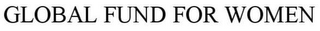 GLOBAL FUND FOR WOMEN