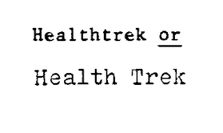 HEALTHTREK OR HEALTH TREK