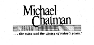 MICHAEL CHATMAN ... THE VOICE AND THE CHOICE OF TODAY'S YOUTH!