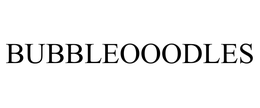BUBBLEOOODLES