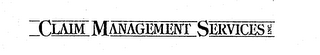 CLAIM MANAGEMENT SERVICES INC.