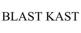 BLAST KAST