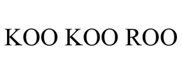 KOO KOO ROO