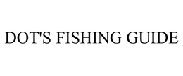 DOT'S FISHING GUIDE