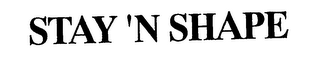 STAY 'N SHAPE