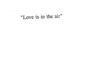 "LOVE IS IN THE AIR"