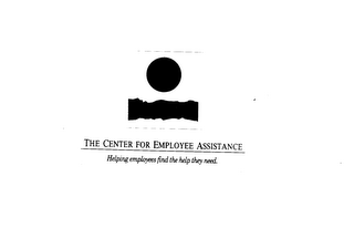 THE CENTER FOR EMPLOYEE ASSISTANCE HELPING EMPLOYEES FIND THE HELP THEY NEED