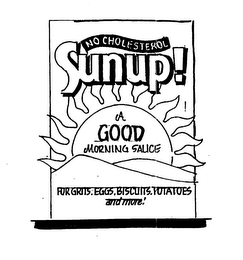 SUNUP! NO CHOLESTEROL A GOOD MORNING SAUCE FOR GRITS, EGGS, BISCUITS, POTATOES AND MORE!