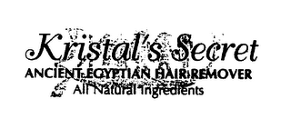 KRISTAL'S SECRET ANCIENT EGYPTIAN HAIR REMOVER ALL NATURAL INGREDIENTS