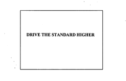 DRIVE THE STANDARD HIGHER