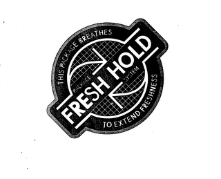 FRESH HOLD PACKAGE SYSTEM THIS PACKAGE BREATHES TO EXTEND FRESHNESS