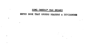 HOME OWNERS" TAX BREAKS THE BOOK THAT OFFERS READERS A DIVIDEND
