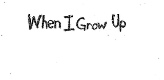 WHEN I GROW UP