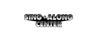 SING ALONG CENTER