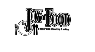 THE JOY OF FOOD A CELEBRATION OF COOKING & EATING