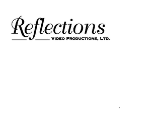 REFLECTIONS VIDEO PRODUCTIONS, LTD.