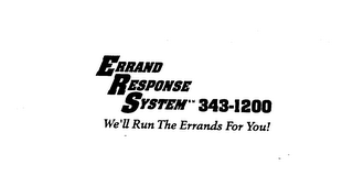 ERRAND RESPONSE SYSTEM 343-1200 WE'LL RUN THE ERRANDS FOR YOU!