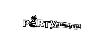 PARTY HEADQUARTERS