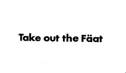 TAKE OUT THE FAAT