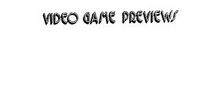 VIDEO GAME PREVIEWS