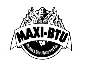 MAXI-BTU AMERICA'S MOST RENEWABLE FUEL