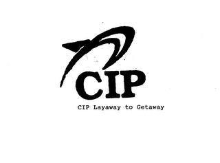 CIP CIP LAYAWAY TO GETAWAY